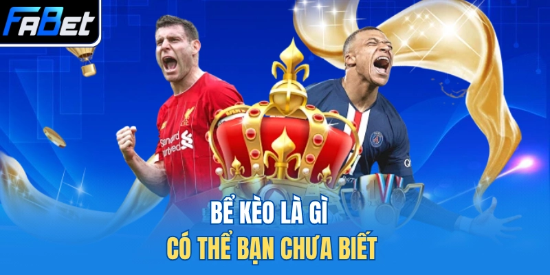 Bể kèo là gì có thể bạn chưa biết