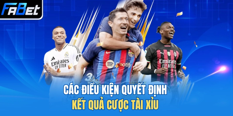 Các điều kiện quyết định kết quả cược tài xỉu