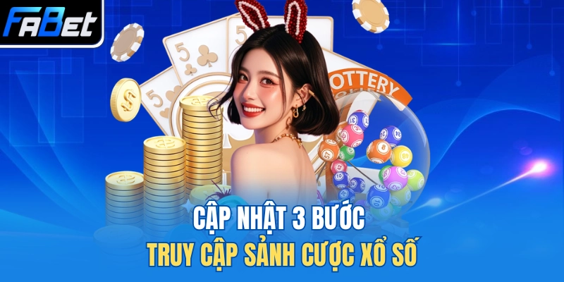 Cập nhật 3 bước truy cập sảnh cược xổ số