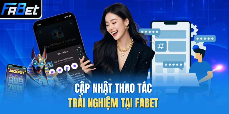 Cập nhật thao tác trải nghiệm tại FABET