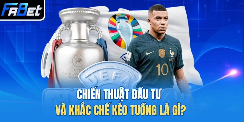 Chiến thuật đầu tư và khắc chế kèo tuồng là gì?