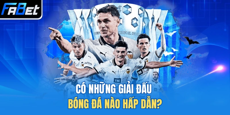 Có những giải đấu bóng đá nào hấp dẫn?