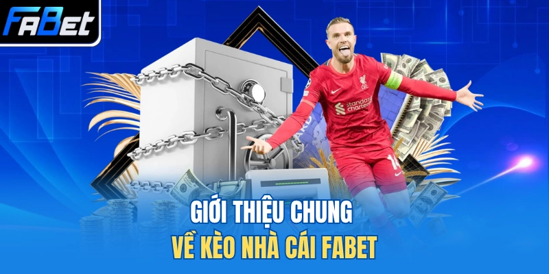 Giới thiệu chung về kèo nhà cái FABET