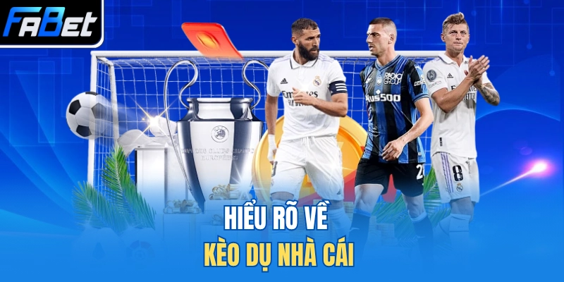 Hiểu rõ về kèo dụ nhà cái