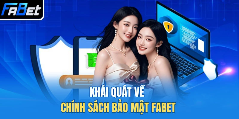Khái quát về chính sách bảo mật FABET