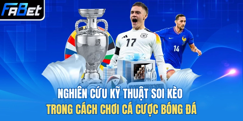 Nghiên cứu kỹ thuật soi kèo trong cách chơi cá cược bóng đá