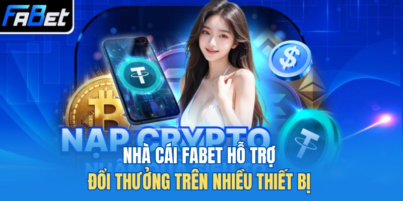 Nhà cái FABET hỗ trợ đổi thưởng trên nhiều thiết bị 