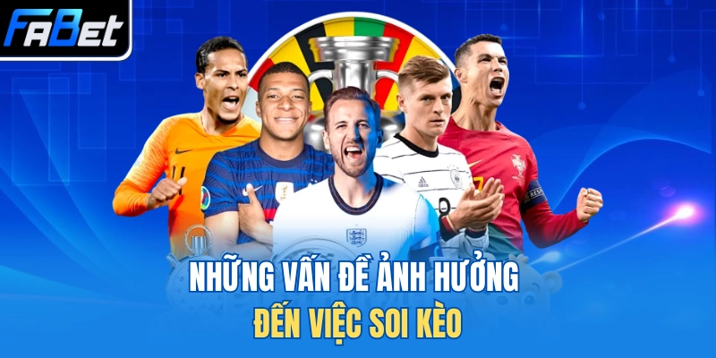 Những vấn đề ảnh hưởng đến việc soi kèo