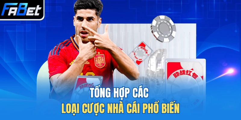 Tổng hợp các loại cược nhà cái phổ biến